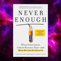 never enough: when achievement culture becomes toxic-and what we can do about it by jennifer breheny wallace