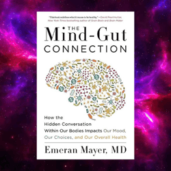 the mind-gut connection: how the hidden conversation within our bodies impacts our mood by emeran mayer
