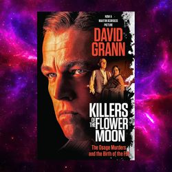 Killers of the Flower Moon: The Osage Murders and the Birth of the FBI by David Grann