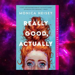 really good, actually: a novel by monica heisey