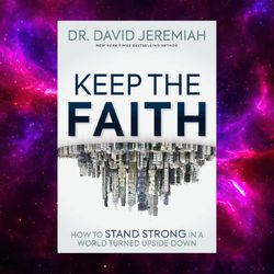 keep the faith: how to stand strong in a world turned upside-down by dr. david jeremiah