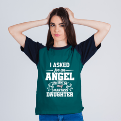 i asked for an angel god sent me my smartass daughter design 54