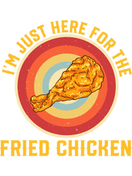 just here for fried chicken chickens lover boys girls kids, png, png for shirt, png files for sublimation, digital downl
