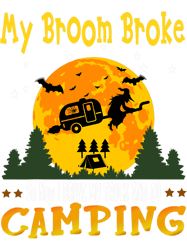 my broom broke halloween camping, png, png for shirt, png files for sublimation, digital download, printable