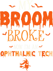 my broom broke im an ophthalmic tech witch halloween vibes, png, png for shirt, png files for sublimation, digital downl