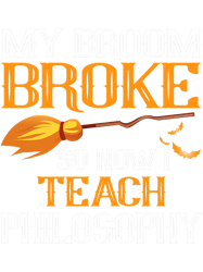 my broom broke now i teach halloween philosophy teacher, png, png for shirt, png files for sublimation, digital download