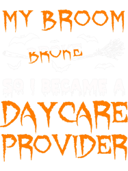 my broom broke so a daycare provider witch halloween, png, png for shirt, png files for sublimation, digital download,pr