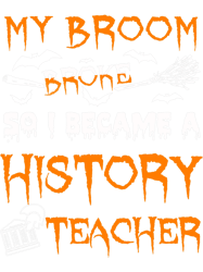 my broom broke so a history teacher witch halloween, png, png for shirt, png files for sublimation, digital download, pr