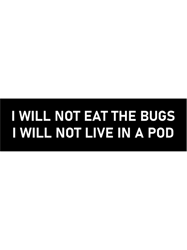 i will not eat the bugs i will not live in a pod