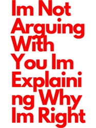 Youre My CrushIm Not Arguing With You Im Explaining Why Im Right