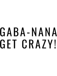 Gaba Nana Get Crazy