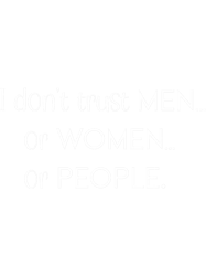 I dont trust men or women or people