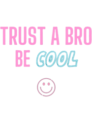 trust a bro be cool
