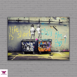 banksy life is short chill canvas wall art, street graffiti table, canvas decor, wall art canvas, wall hanging decor, ho