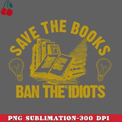 save the books ban the idiots png download