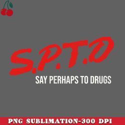 say perhaps to drugs png download