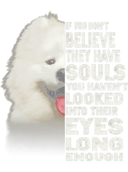 dog samoyed if you dont believe they have souls samoyed lover gift