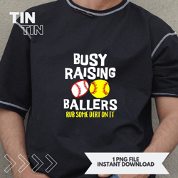 busy raising ballers rub some dirt on it softball parent