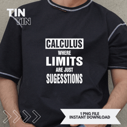 Calculus Funny Math Teacher Mathematics Student Numbers Love
