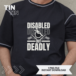 disabled but deadly wheelchair disability awareness 21