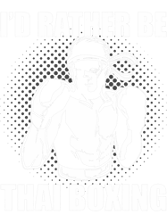 id rather be thai boxing muay thai fighter png t-shirt