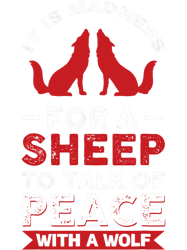 It Is Madness For A Sheep To Talk Of Peace With A Wolf PNG T-Shirt