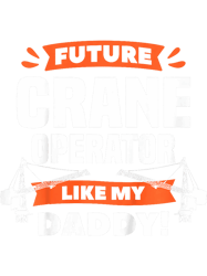 kids future crane operator like my daddy construction png t-shirt