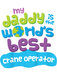 kids my daddy is the worlds best crane operator png t-shirt