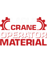 ladle crane operator job colleague and coworker material png t-shirt