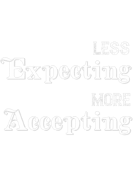 less expecting more accepting a positive affirmation mantra png t-shirt