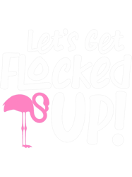 lets get flocked up flamingo pink bird png t-shirt