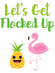 lets get flocked up funny flamingo pineapple hawaiian png t-shirt