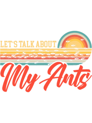 lets talk about my ants insect ant whisperer png t-shirt