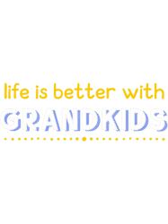 life is better with grandkids grandparents family png t-shirt