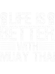 life is better with muay thai png t-shirt