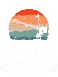life isnt always about operating crane theres also beer png t-shirt