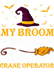 my broom broke so i became a crane operator halloween png t-shirt