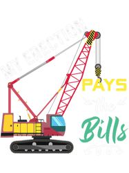 my erection pays the bills crane operator png t-shirt