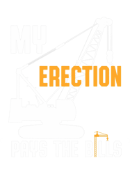 my erection pays the bills funny crane machine png t-shirt