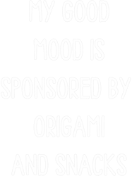 my good mood is sponsored by origami and snacks png t-shirt