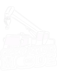 operating mode on heavy equipment crane operator driver png t-shirt