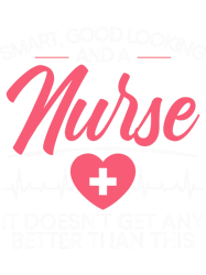 smart and good looking nurse rn medical nursing hospital 21 png t-shirt