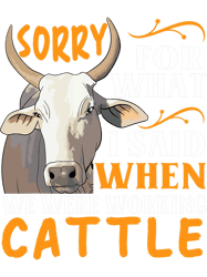 sorry for what i said when we were working cattle 21png t-shirt