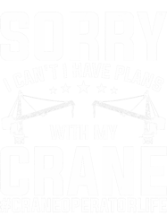 sorry i cant i have plans with my crane crane operator png t-shirt