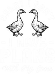 sorry i cant i have plans with my goose 2funny bird png t-shirt