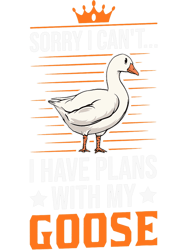sorry i cant i have plans with my goose farmer png t-shirt