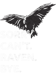 sorry. cant. raven. bye. png t-shirt