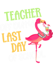 teacher off duty last day of school teacher flamingo summer 21 png t-shirt