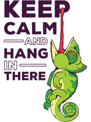 keep calm and hang in there green chameleon