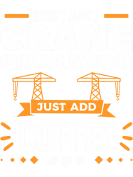 instant crane operator just add coffee cranes,  png for shirt,  files for sublimation, digital download